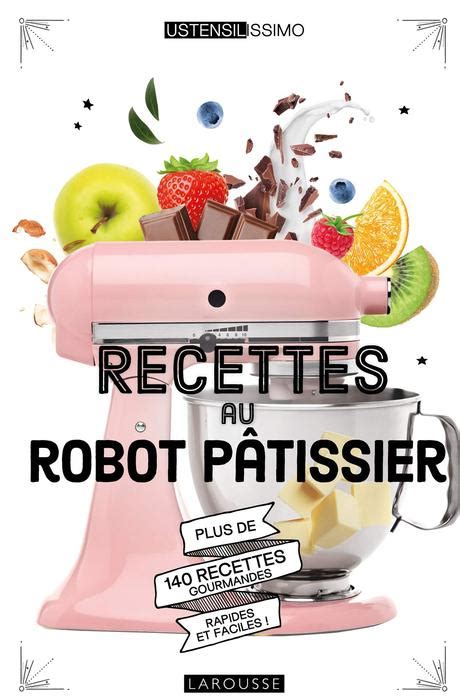 Livre De Recettes Pour Robot Patissier Livre: Recettes au robot pâtissier, Mélanie Martin, Larousse